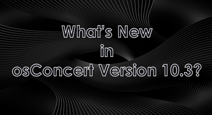 What's New For osConcert Version 10.3?